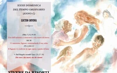 VIVERE DA RISORTI – XXXII DOMENICA DEL TEMPO ORDINARIO (ANNO C) – LECTIO DIVINA￼