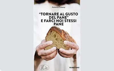 “Tornare al gusto del pane” e farci noi stessi pane