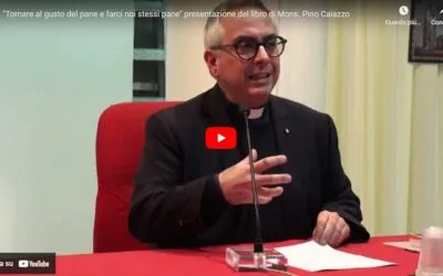 “Tornare al gusto del pane e farci noi stessi pane” presentazione del libro di Mons. Pino Caiazzo