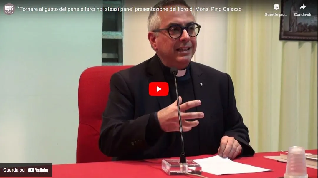 “Tornare al gusto del pane e farci noi stessi pane” presentazione del libro di Mons. Pino Caiazzo
