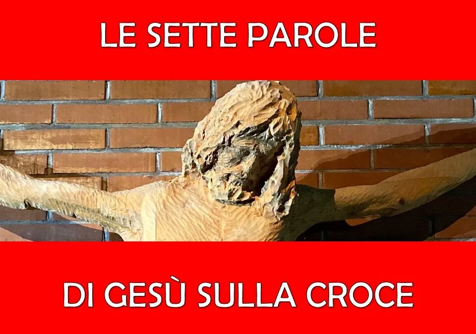 LE SETTE PAROLE DI GESÙ SULLA CROCE