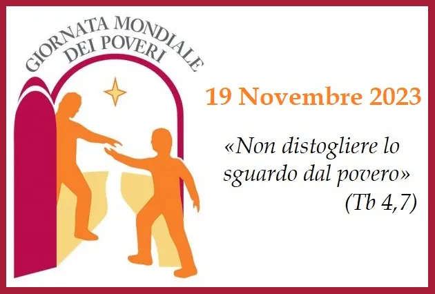 VII Giornata Mondiale dei Poveri. “Non distogliere lo sguardo dal povero” (Tb 4, 7)